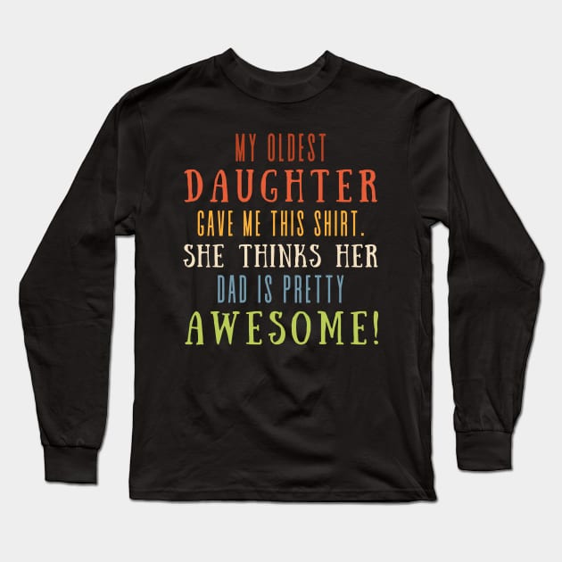 My Oldest Daughter Gave Me This Shirt She Thinks Her Dad Is Pretty Awesome Long Sleeve T-Shirt by Point Shop